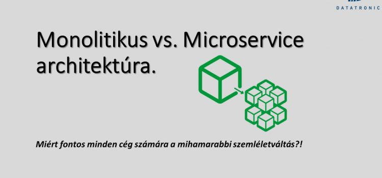 Monolitikus vs. Microservice architektúra.